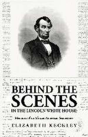 Behind the Scenes in the Lincoln White House de By Elizabeth Keckley