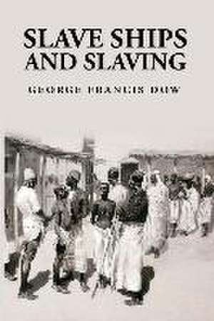 Slave Ships and Slaving de George Francis Dow