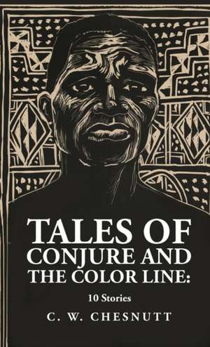 Tales of Conjure and The Color Line de Charles Waddell Chesnutt