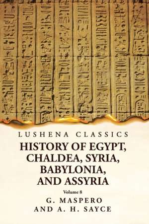 History of Egypt, Chaldea, Syria, Babylonia and Assyria Volume 8 de G Maspero and a H Sayce