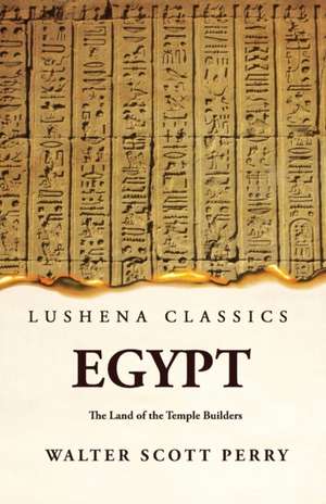 Egypt The Land of the Temple Builders de By Walter Scott Perry