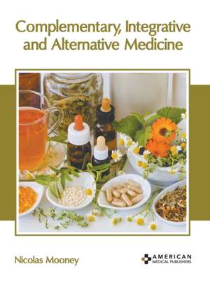 Complementary, Integrative and Alternative Medicine de Nicolas Mooney