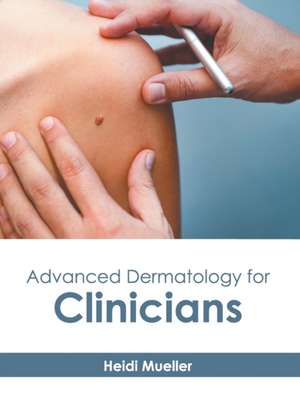 Advanced Dermatology for Clinicians de Heidi Mueller