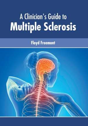 A Clinician's Guide to Multiple Sclerosis de Floyd Freemont