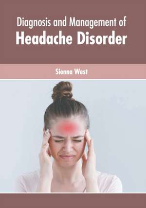 Diagnosis and Management of Headache Disorder de Sienna West