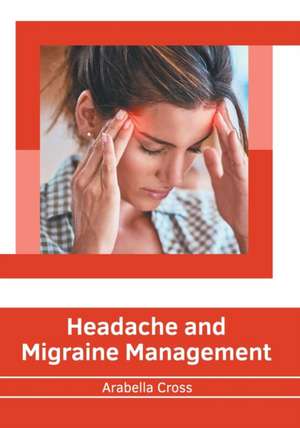 Headache and Migraine Management de Arabella Cross