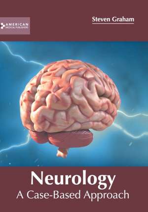 Neurology: A Case-Based Approach de Steven Graham