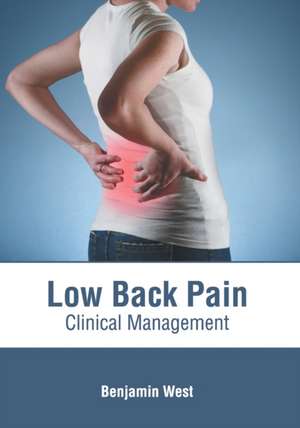 Low Back Pain: Clinical Management de Benjamin West