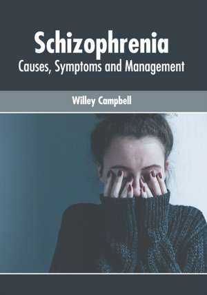 Schizophrenia: Causes, Symptoms and Management de Willey Campbell