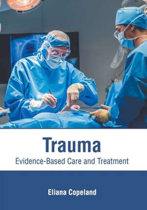 Trauma: Evidence-Based Care and Treatment de Eliana Copeland