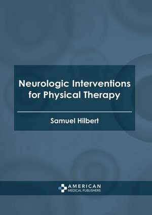 Neurologic Interventions for Physical Therapy de Samuel Hilbert