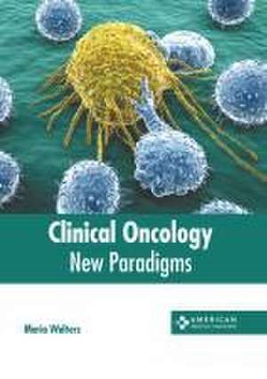 Clinical Oncology: New Paradigms de Maria Walters