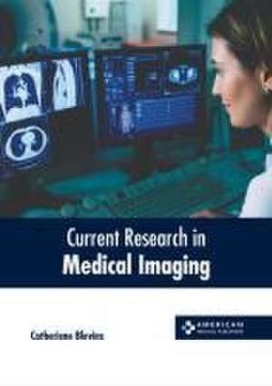 Current Research in Medical Imaging de Catheriene Blevins