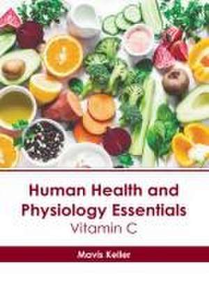 Human Health and Physiology Essentials: Vitamin C de Mavis Keller