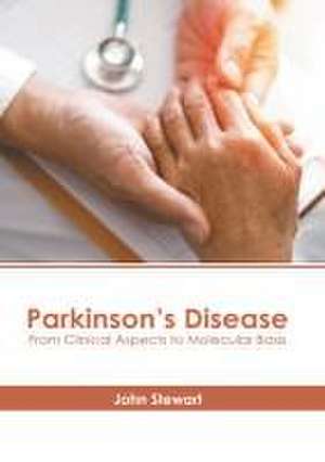 Parkinson's Disease: From Clinical Aspects to Molecular Basis de John Stewart