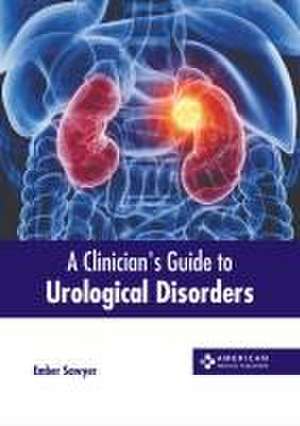 A Clinician's Guide to Urological Disorders de Ember Sawyer