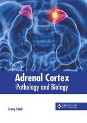 Adrenal Cortex: Pathology and Biology de Leroy Finch