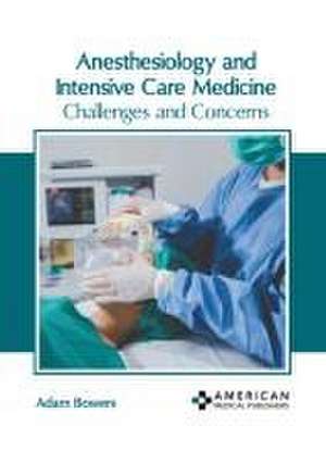 Anesthesiology and Intensive Care Medicine: Challenges and Concerns de Adam Bowers