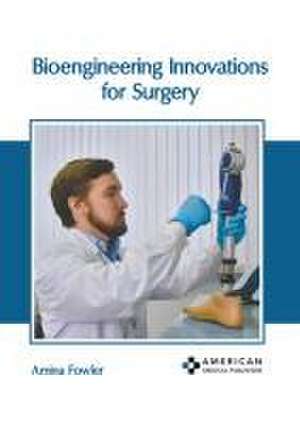 Bioengineering Innovations for Surgery de Amina Fowler