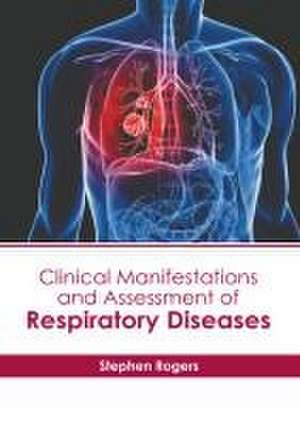 Clinical Manifestations and Assessment of Respiratory Diseases de Stephen Rogers