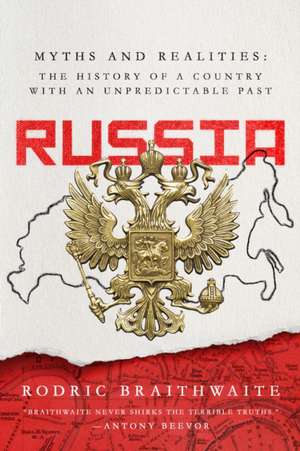 Russia: Myths and Realities de Rodric Braithwaite