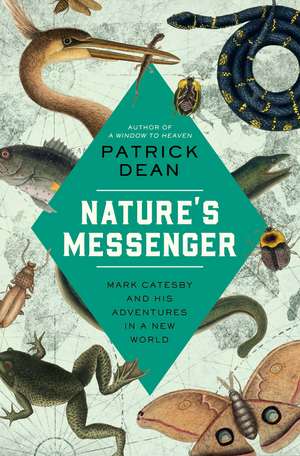 Nature's Messenger: Mark Catesby and His Adventures in a New World de Patrick Dean