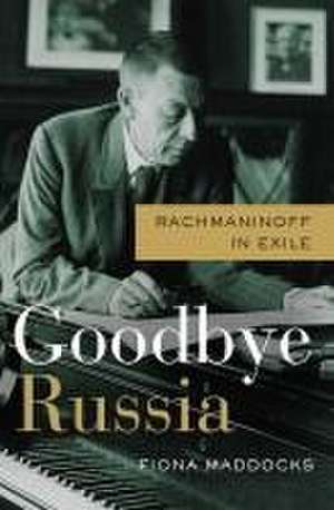 Goodbye Russia de Fiona Maddocks