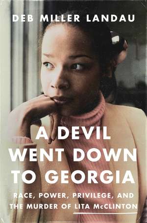 A Devil Went Down to Georgia: Race, Power, Privilege, and the Murder of Lita McClinton de Deb Miller Landau