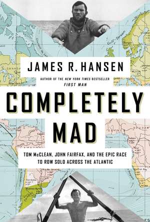 Completely Mad: Tom McClean, John Fairfax, and the Epic Race to Row Solo Across the Atlantic de James R. Hansen