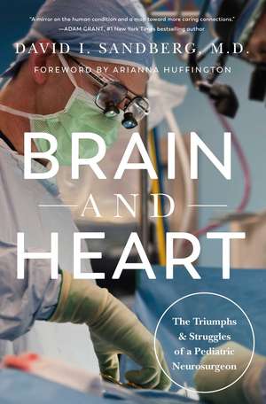 Brain and Heart: The Triumphs and Struggles of a Pediatric Neurosurgeon de David I. Sandberg M.D.