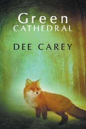 Green Cathedral de Dee Carey