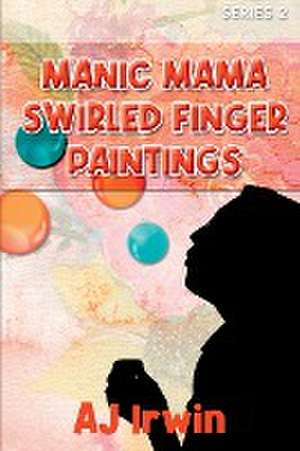 Manic Mama Swirled Finger Paintings de Aj Irwin