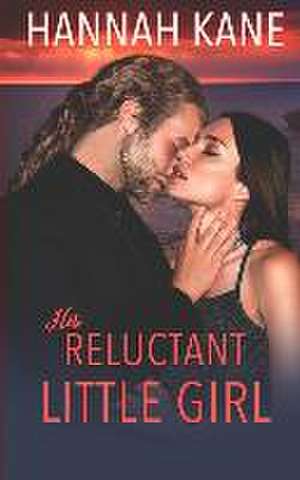 His Reluctant Little Girl de Hannah Kane