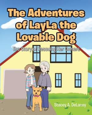 The Adventures of LayLa the Lovable Dog de Stacey A. Delaney