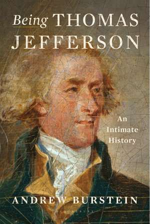 Being Thomas Jefferson: An Intimate History de Andrew Burstein