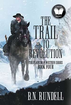 The Trail to Revolution: A Classic Western Series de B. N. Rundell