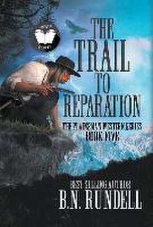 The Trail to Reparation: A Classic Western Series de B. N. Rundell