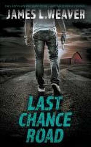 Last Chance Road de James L Weaver