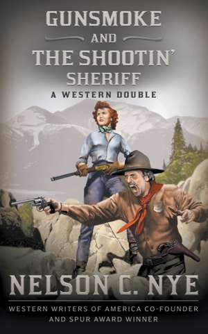 Gunsmoke and The Shootin' Sheriff: A Western Double de Nelson C. Nye