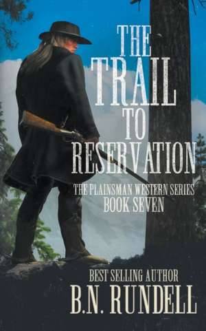 The Trail to Reservation: A Classic Western Series de B. N. Rundell