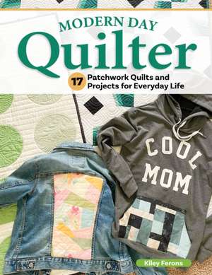 Modern Day Quilter de Kiley Ferons