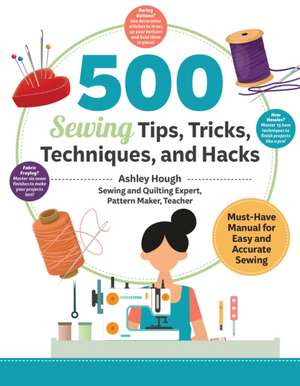 500 Sewing Tips, Tricks, Techniques, and Hacks de Ashley Hough