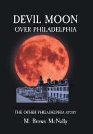 Devil Moon Over Philadelphia de M Brown McNally