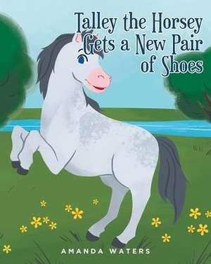 Talley the Horsey Gets a New Pair of Shoes de Amanda Waters