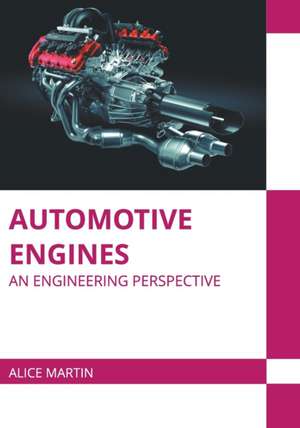 Automotive Engines: An Engineering Perspective de Alice Martin