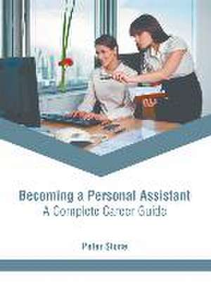 Becoming a Personal Assistant: A Complete Career Guide de Peter Stone