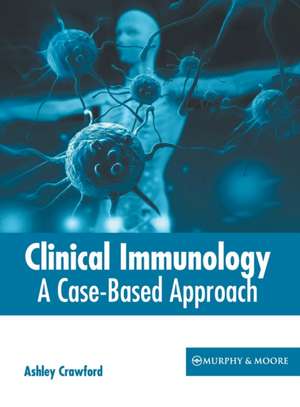 Clinical Immunology: A Case-Based Approach de Ashley Crawford