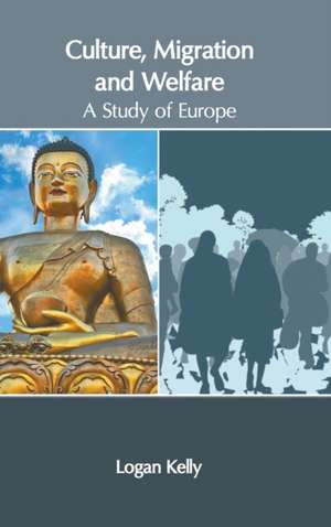 Culture, Migration and Welfare: A Study of Europe de Logan Kelly