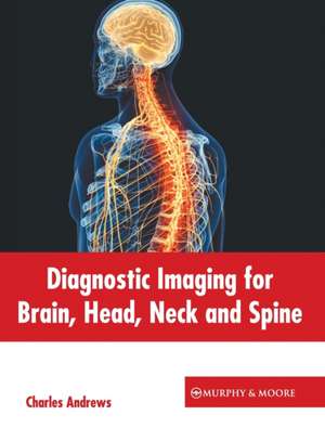 Diagnostic Imaging for Brain, Head, Neck and Spine de Charles Andrews