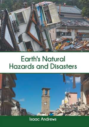 Earth's Natural Hazards and Disasters de Isaac Andrews